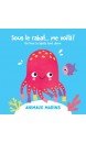 Sous le rabat... me voilà ! : animaux marins : un livre à rabats tactiles