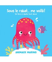 Sous le rabat... me voilà ! : animaux marins : un livre à rabats tactiles