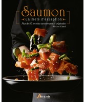 Saumon : un mets d'exception : plus de 60 recettes savoureuses et originales