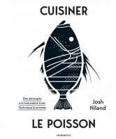 Cuisiner le poisson : des découpes à la maturation à sec : techniques & recettes