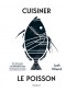 Cuisiner le poisson : des découpes à la maturation à sec : techniques & recettes