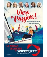 Vivre sa passion ! : six filles dans la course du Vendée Globe