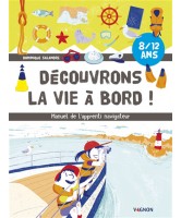 Découvrons la vie à bord ! : manuel de l'apprenti navigateur : 8-12 ans