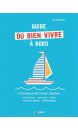 Guide du bien vivre à bord : comment parer à toute situation : mal de mer, sommeil, repas, mauvais temps, mésentente