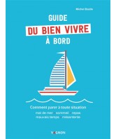 Guide du bien vivre à bord : comment parer à toute situation : mal de mer, sommeil, repas, mauvais temps, mésentente