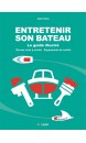 Entretenir son bateau : le guide illustré : oeuvres vives & mortes, équipements de confort