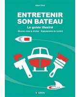 Entretenir son bateau : le guide illustré : oeuvres vives & mortes, équipements de confort