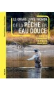 LE GRAND LIVRE VAGNON DE LA PÊCHE EN EAU DOUCE : ESPÈCES, TECHNIQUES, MATÉRIEL, MONTAGES