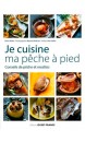 JE CUISINE MA PECHE A PIED : CONSEILS DE PECHE ET RECETTES