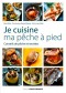 JE CUISINE MA PECHE A PIED : CONSEILS DE PECHE ET RECETTES