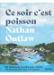 CE SOIR C'EST POISSON : DE DÉLICIEUSES RECETTES POUR CUISINER LES PRODUITS DE LA MER À LA MAISON