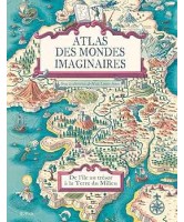 Atlas des mondes imaginaires : de l'&icirc;le au tr&eacute;sor &agrave; la Terre du Milieu