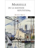 Marseille ou La mauvaise r&eacute;putation