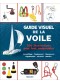 Guide visuel de la voile : 300 illustrations pour tout comprendre