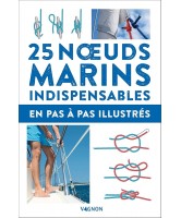 25 noeuds marins indispensables : en pas-&agrave;-pas illustr&eacute;s