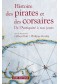 Histoire des pirates et des corsaires : de l'Antiquité à nos jours