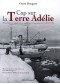 Cap sur la terre Adélie : premières expéditions polaires françaises (1948-1951)