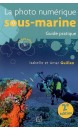 La photo numérique sous-marine : guide pratique