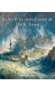 La vie et les chefs-d'oeuvre de J.M.W. Turner