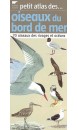 Petit atlas des oiseaux du bord de mer : 70 oiseaux des rivages et océans