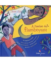 A l'ombre du flamboyant : 30 comptines créoles, Haïti, Guadeloupe, Martinique et la Réunion